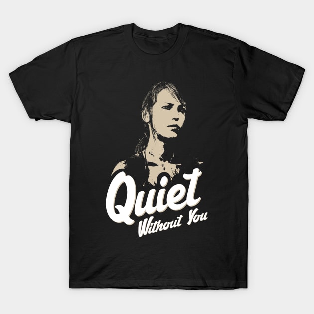 Quiet Without You T-Shirt by Exterminatus